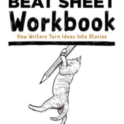 Save the Cat!(r) Beat Sheet Workbook: How Writers Turn Ideas Into Stories