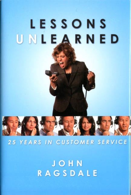 LESSONS UNLEARNED 25 Years in Customer Service