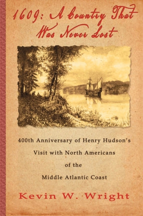 1609 A Country That Was Never Lost  The 400th Anniversary of Henry Hudsons Visit with North Americans of the Middle Atlantic Coast