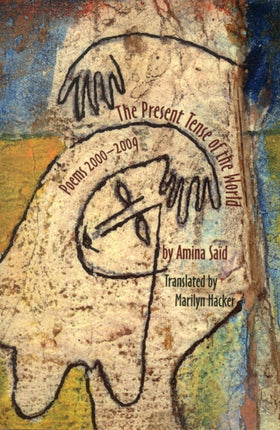 Present Tense of the World: Poems of Amina Said 2000-2009