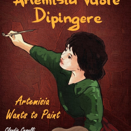 Artemisia Vuole Dipingere  Artemisia Wants to Paint a Tale about Italian Artist Artemisia Gentileschi