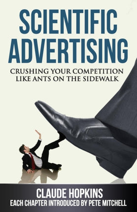 Scientific Advertising Crushing Your Compitition Like Ants on the Sidewalk