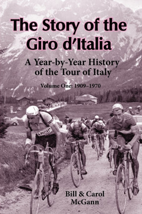 The Story of the Giro dItalia A YearbyYear History of the Tour of Italy Volume 1 19091970