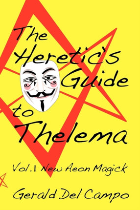 The Heretics Guide to Thelema Volume 1