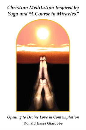 Christian Meditation Inspired by Yoga and A Course in Miracles