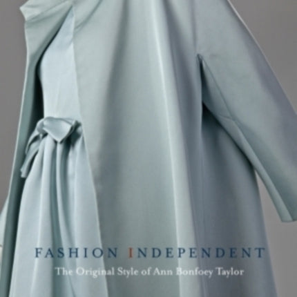 Fashion Independent: The Original Style of Ann Bonfoey Taylor