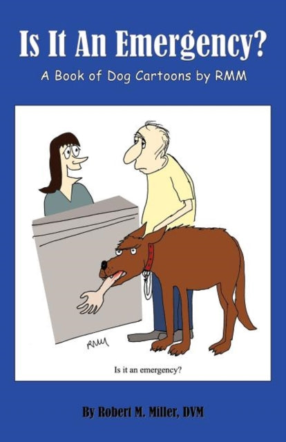 Is It An Emergency A Book of Dog Cartoons by RMM
