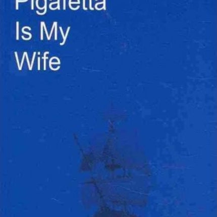 Pigafetta Is My Wife