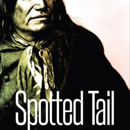 Spotted Tail  Warrior and Statesman