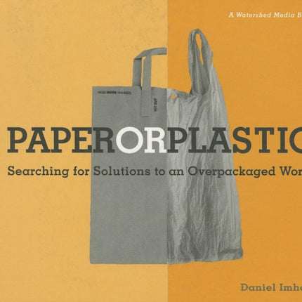 Paper or Plastic: Searching for Solutions to an Overpackaged World