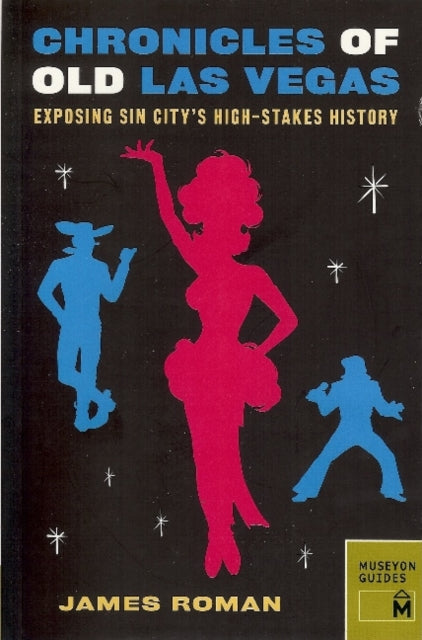 Chronicles of Old Las Vegas: Exposing Sin City's High-stakes History