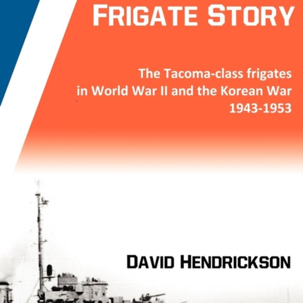 The Patrol Frigate Story  The Tacomaclass Frigates in World War II and the Korean War 19431953