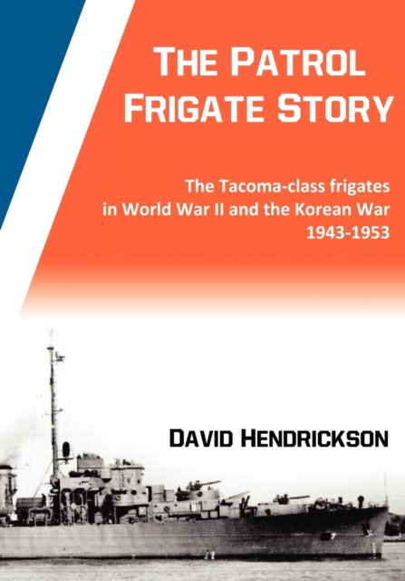 The Patrol Frigate Story  The Tacomaclass Frigates in World War II and the Korean War 19431953