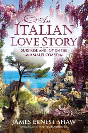 An Italian Love Story Surprise and Joy on the Amalfi Coast 2 Italian Journeys Book 2