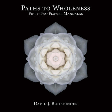 Paths to Wholeness FiftyTwo Flower Mandalas