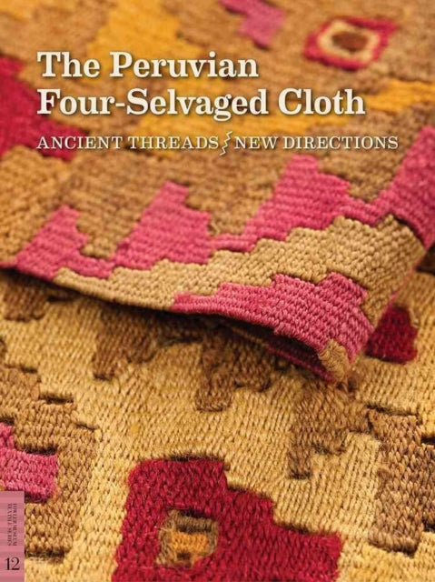 The Peruvian Four-Selvaged Cloth: Ancient Threads / New Directions