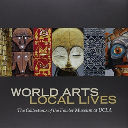 World Arts, Local Lives: The Collections of the Fowler Museum at UCLA