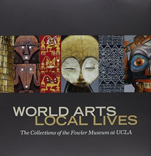 World Arts, Local Lives: The Collections of the Fowler Museum at UCLA