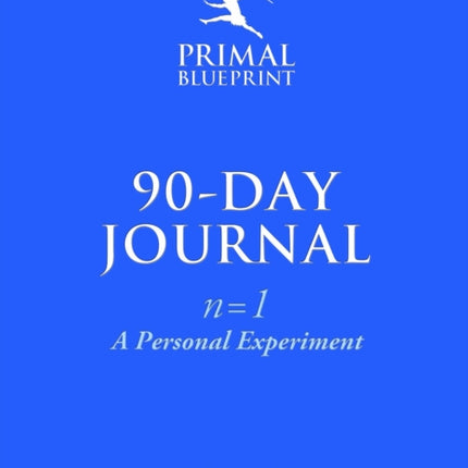 The Primal Blueprint 90-Day Journal: A Personal Experiment (n=1)