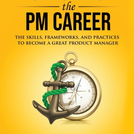 Cracking the PM Career The Skills Frameworks and Practices to Become a Great Product Manager Cracking the Interview  Career