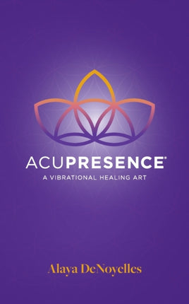 AcuPresence A Vibrational Healing Art