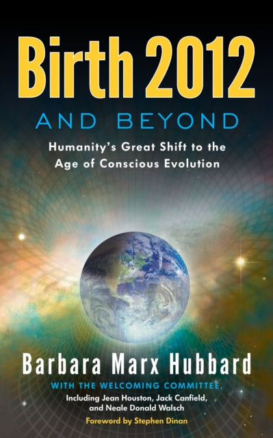 Birth 2012 and Beyond: Humanity'S Great Shift to the Age of Conscious Evolution