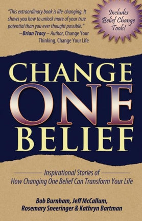 Change One Belief Inspirational Stories of How Changing One Belief Can Transform Your Life