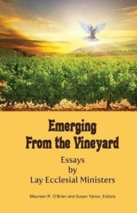 Emerging from the Vineyard Essays by Lay Ecclesial Ministers