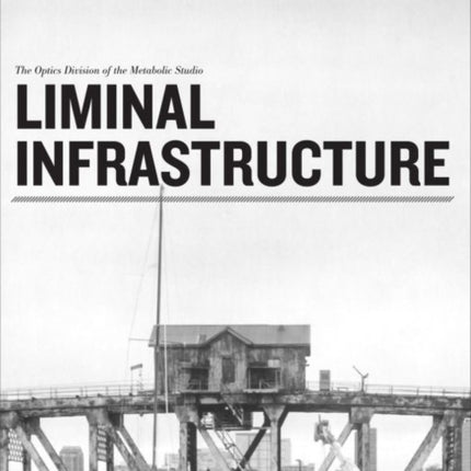 Liminal Infrastructure – The Optics Division of the Metabolic Studio