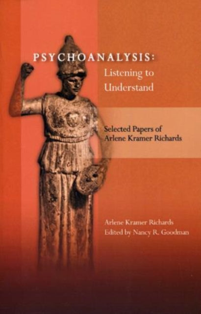 Psychoanalysis: Listening to Understand: Selected Papers of Arlene Kramer Richards