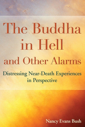 The Buddha in Hell and Other Alarms Distressing NearDeath Experiences in Perspective