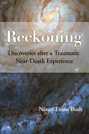 Reckoning Discoveries after a Traumatic NearDeath Experience