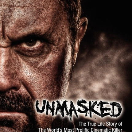 Unmasked The True Story of the Worlds Most Prolific Cinematic Killer