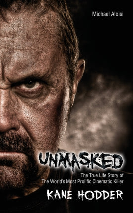 Unmasked  The True Story of The Worlds Most Prolific Cinematic Killer