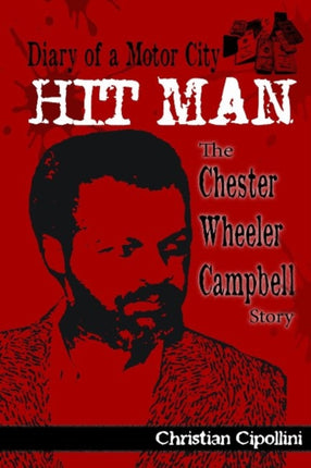 Diary of a Motor City Hitman: The Chester Wheeler Campbell Story