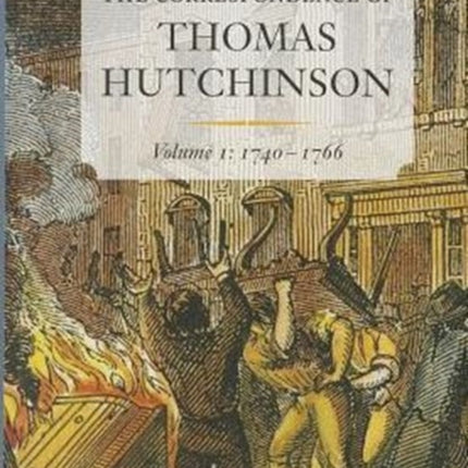 The Correspondence of Thomas Hutchinson: Volume 1: 1740-1766