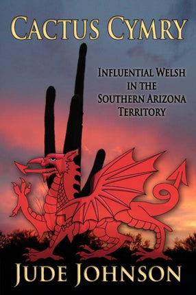 Cactus Cymry Influential Welsh in the Southern Arizona Territory