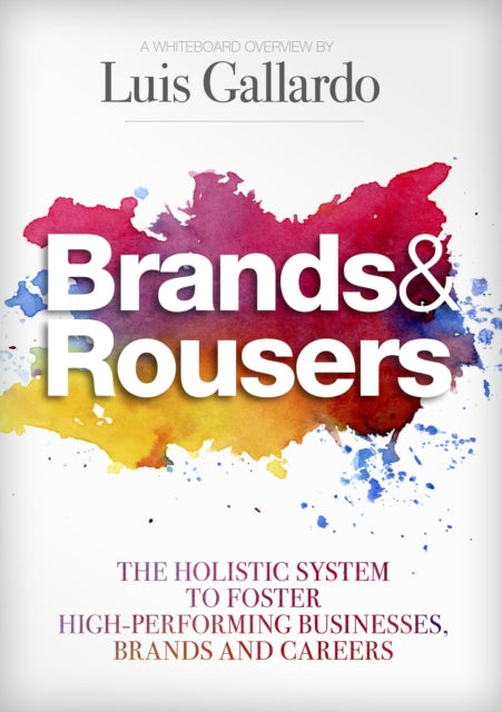 Brands & Rousers: The Holistic System to Foster High-Performing Businesses, Brands and Careers