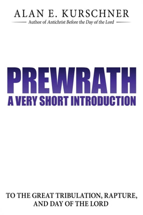 Prewrath A Very Short Introduction to the Great Tribulation Rapture and Day of the Lord