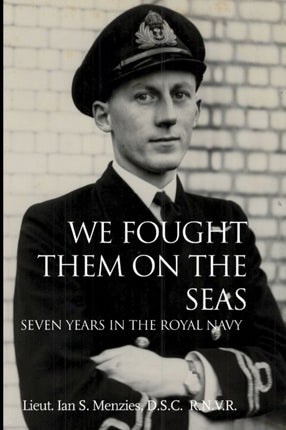 We Fought Them On the Seas Seven Years in the Royal Navy