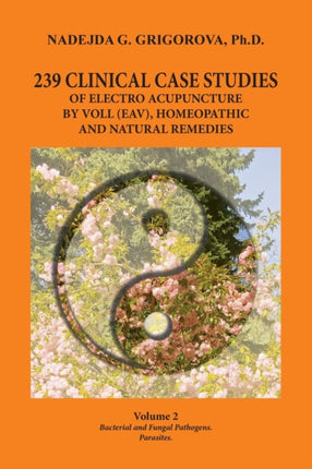 239 Clinical Case Studies of Electro Acupuncture by Voll Eav Homeopathic and Natural Remedies