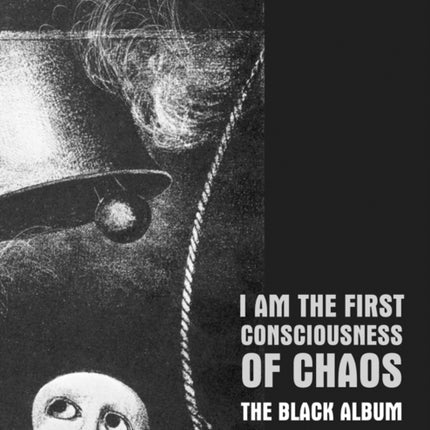 I Am The First Consciousness Of Chaos: The Black Album