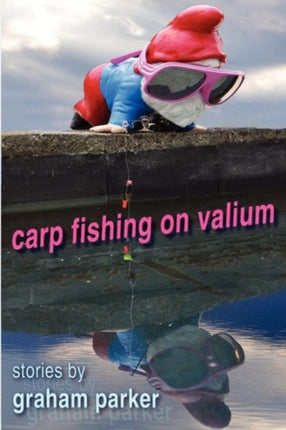 Carp Fishing on Valium stories by Graham Parker