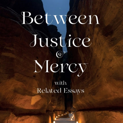 Between Justice and Mercy and Related Essays