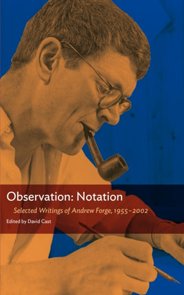 Observation: Notation: Selected Writings of Andrew Forge, 1955–2002