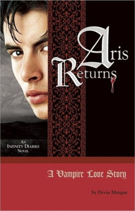 Aris Returns: A Vampire Love Story: An Infinity Diaries Novel