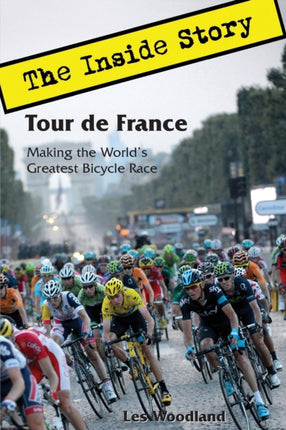 Tour de France The Inside Story Making the Worlds Greatest Bicycle Race