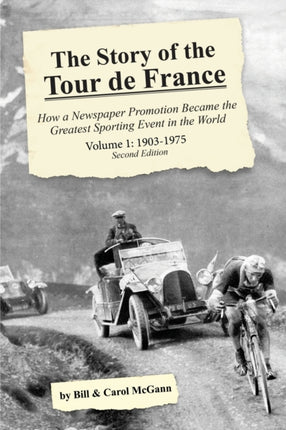 The Story of the Tour de France Volume 1 19031975 How a Newspaper Promotion Became the Greatest Sporting Event in the World