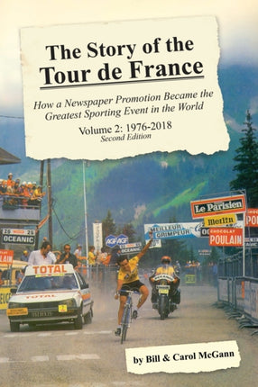 The Story of the Tour de France Volume 2 19762018 How a Newspaper Promotion Became the Greatest Sporting Event in the World