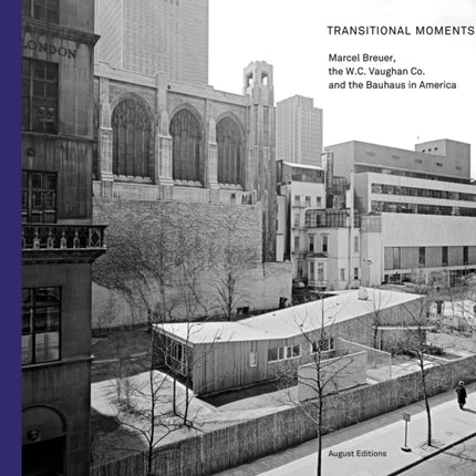 Transitional Moments: Marcel Breuer, W.C. Vaughan & Co. and the Bauhaus in America